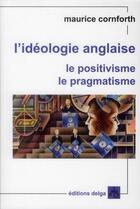 Couverture du livre « L'Idéologie anglaise. Le positivisme. Le pragmatisme » de Maurice Cornforth aux éditions Delga