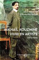 Couverture du livre « Mikhaïl Kouzmine ; vivre en artiste (1872-1936) » de John E. Malmstad et Nicolas Bogomolov aux éditions Erosonyx