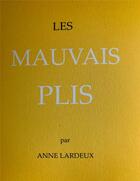 Couverture du livre « Les mauvais plis » de Anne Lardeux aux éditions L'oie De Cravan