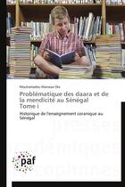 Couverture du livre « Problematique des daara et de la mendicite au senegal tome i - historique de l'enseignement coraniqu » de Dia M M. aux éditions Presses Academiques Francophones