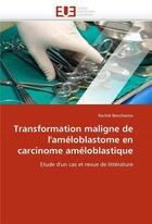 Couverture du livre « Transformation maligne de l'ameloblastome en carcinome ameloblastique » de Benchanna-R aux éditions Editions Universitaires Europeennes