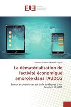 Couverture du livre « La dematerialisation de l'activite economique amorcee dans l'AUDCG : Enjeux economiques et defis juridiques dans l'espace OHADA » de Renaud Tsague aux éditions Editions Universitaires Europeennes