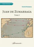 Couverture du livre « Juan de Zumarraga t.1 » de Daniel Boisseau aux éditions Atramenta