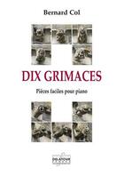 Couverture du livre « Dix grimaces - pieces faciles pour le piano » de Col Bernard aux éditions Delatour