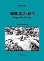 Couverture du livre « Entre deux Saints ; Compostelle à l'envers ; chronique d'apostasie » de Gerard Bobin aux éditions Baudelaire