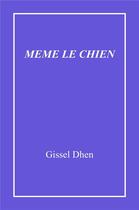 Couverture du livre « Meme le chien » de Dhen Gissel aux éditions Librinova