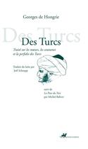 Couverture du livre « Des turcs ; traité sur les moeurs, les coutumes et la perdidie des turcs ; la peur des turcs » de Georges De Hongrie aux éditions Editions Anacharsis