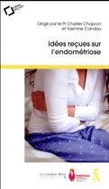 Couverture du livre « Idées recues sur l'endométriose » de Charles Chaperon aux éditions Le Cavalier Bleu
