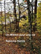 Couverture du livre « Un million pour une vie » de Natacha Hamie aux éditions Librinova