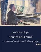 Couverture du livre « Service de la reine : Un roman d'aventures d'Anthony Hope » de Anthony Hope aux éditions Culturea