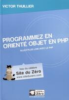 Couverture du livre « Programmez en orienté objet en PHP » de Victor Thuillier aux éditions Openclassrooms