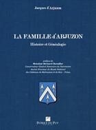 Couverture du livre « La famille d'Arjuzon : histoire et généalogie » de Jacques D' Arjuzon aux éditions Memoire Et Documents