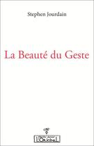 Couverture du livre « La beauté du geste » de Stephen Jourdain aux éditions L'originel Charles Antoni