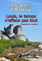 Couverture du livre « Louis, le temps n'efface pas tout » de Jacques Chapuy aux éditions Complices