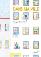 Couverture du livre « Dans ma ville » de Berengere Mariller-Gobber aux éditions Cepages