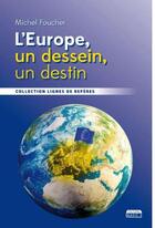Couverture du livre « L'Europe, un dessein, un destin » de Michel Foucher aux éditions Marie B