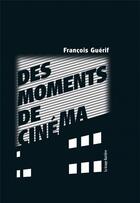 Couverture du livre « Des moments de cinema » de Francois Guerif aux éditions La Grange Bateliere