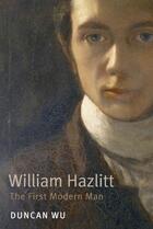 Couverture du livre « William Hazlitt: The First Modern Man » de Wu Duncan aux éditions Oup Oxford