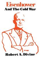 Couverture du livre « Eisenhower and the Cold War » de Divine Robert A aux éditions Oxford University Press Usa