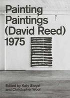 Couverture du livre « Painting paintings (david reed) 1975 » de Katy Siegel aux éditions Rizzoli