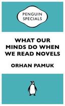 Couverture du livre « What Our Minds Do When We Read Novels: Penguin Specials » de Orhan Pamuk aux éditions Penguin Books Ltd Digital