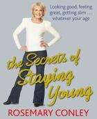 Couverture du livre « The Secrets of Staying Young » de Conley Rosemary aux éditions Random House Digital