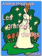 Couverture du livre « Les grandes dames » de Arsene Houssaye aux éditions Ebookslib