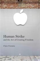 Couverture du livre « Human strike and the art of creating freedom » de Fontaine Claire aux éditions Semiotexte