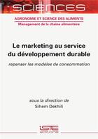 Couverture du livre « Le marketing au service du développement durable : repenser les modèles de consommation » de Sihem Dekhili aux éditions Iste