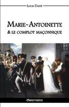 Couverture du livre « Marie-Antoinette et le complot maçonnique » de Andre Baron aux éditions Omnia Veritas