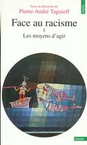 Couverture du livre « Face Au Racisme. Les Moyens D'Agir » de Taguieff (Dir.) Pier aux éditions Points