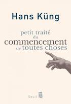 Couverture du livre « Petit traité du commencement de toutes choses » de Hans Kung aux éditions Seuil