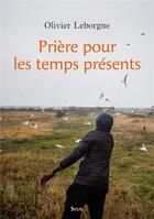 Couverture du livre « Prière pour les temps présents » de Olivier Leborgne aux éditions Seuil