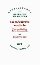 Couverture du livre « La sécurité sociale ; une institution de la démocatie » de Colette Bec aux éditions Gallimard