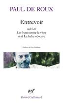 Couverture du livre « Entrevoir ; le front contre la vitre ; la halte obscure » de Paul De Roux aux éditions Gallimard