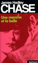 Couverture du livre « Une manche et la belle » de James Hadley Chase aux éditions Gallimard