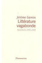 Couverture du livre « Littérature vagabonde ; portraits 1985-1995 » de Jerome Garcin aux éditions Flammarion