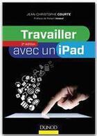 Couverture du livre « Travailler avec un iPad (2e édition) » de Jean-Christophe Courte aux éditions Dunod