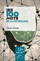 Couverture du livre « Les 100 mots de la psychologie (3e édition) » de Olivier Houde aux éditions Que Sais-je ?