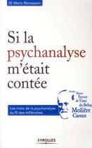 Couverture du livre « Si la psychanalyse m'était contée ; les mots de la psychanalyse au fil des millénaires » de Mario Bensasson aux éditions Eyrolles