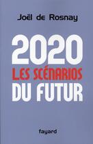 Couverture du livre « 2020, les scénarios du futur » de Joel De Rosnay aux éditions Fayard