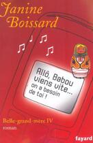 Couverture du livre « Belle-grand-mère Tome 4 ; allô, Babou, viens vite... on a besoin de toi ! » de Janine Boissard aux éditions Fayard