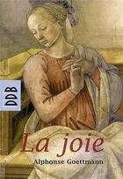 Couverture du livre « La joie » de Alphonse Goettmann aux éditions Desclee De Brouwer