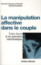 Couverture du livre « La manipulation affective dans le couple ; faire face à un pervers narcissique » de Chapaux-Morelli aux éditions Albin Michel