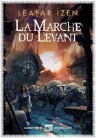 Couverture du livre « La marche du Levant » de Leafar Izen aux éditions Albin Michel