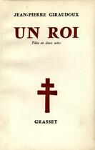 Couverture du livre « Un roi » de Jean-Pierre Giraudoux aux éditions Grasset