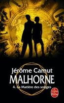 Couverture du livre « Malhorne t.4 ; la matière des songes » de Jerome Camut aux éditions Le Livre De Poche
