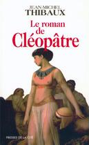 Couverture du livre « Le roman de Cléopâtre » de Jean-Michel Thibaux aux éditions Presses De La Cite