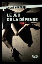 Couverture du livre « Le jeu de la défense » de Andre Buffard aux éditions Plon