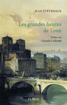 Couverture du livre « Les grandes heures de Lyon » de Jean Etevenaux aux éditions Perrin